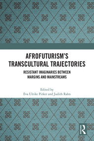 Afrofuturism's Transcultural Trajectories (Resistant Imaginaries Between Margins and Mainstreams) by Eva Ulrike Pirker, Judith Rahn, 9781032414997