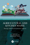 Agricultural and Kitchen Waste (Energy and Environmental Aspects) by Dan Bahadur Pal, Amit Kumar Tiwari, 9781032158136
