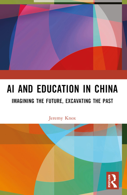 AI and Education in China (Imagining the Future, Excavating the Past) by Jeremy Knox, 9781032450445
