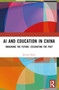 AI and Education in China (Imagining the Future, Excavating the Past) by Jeremy Knox, 9781032450445
