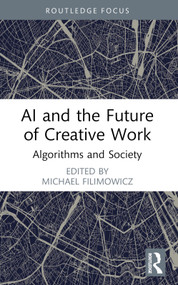 AI and the Future of Creative Work (Algorithms and Society) - 9781032290645 by Michael Filimowicz, 9781032290645