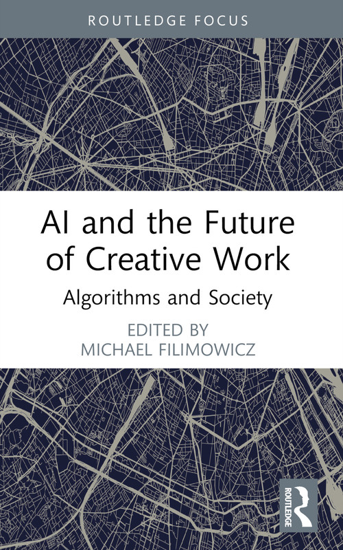 AI and the Future of Creative Work (Algorithms and Society) - 9781032290645 by Michael Filimowicz, 9781032290645