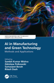 AI in Manufacturing and Green Technology (Methods and Applications) by Sambit Kumar Mishra, Zdzislaw Polkowski, Samarjeet Borah, Ritesh Dash, 9780367537401