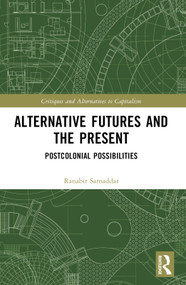Alternative Futures and the Present (Postcolonial Possibilities) by Ranabir Samaddar, 9781032404806