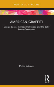 American Graffiti (George Lucas, the New Hollywood and the Baby Boom Generation) - 9780367523060 by Peter Krämer, 9780367523060