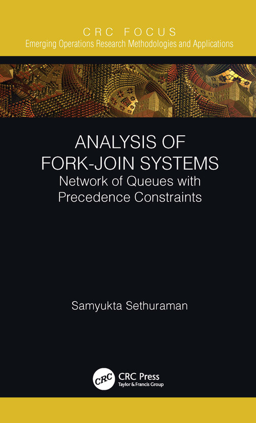 Analysis of Fork-Join Systems (Network of Queues with Precedence Constraints) - 9780367712648 by Samyukta Sethuraman, 9780367712648