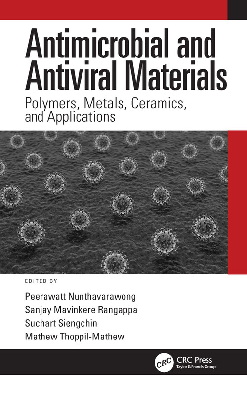 Antimicrobial and Antiviral Materials (Polymers, Metals, Ceramics, and Applications) by Peerawatt Nunthavarawong, Sanjay Mavinkere Rangappa, Suchart Siengchin, Mathew Thoppil-Mathew, 9780367697495
