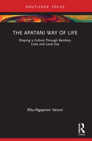 The Apatani Way of Life (Shaping a Culture Through Bamboo, Cane and Land Use) - 9781032305202 by Ritu Varuni, 9781032305202