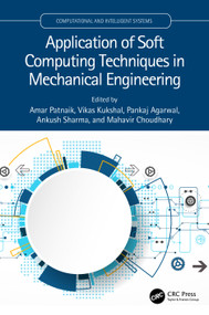 Application of Soft Computing Techniques in Mechanical Engineering by Amar Patnaik, Vikas Kukshal, Pankaj Agarwal, Ankush Sharma, Mahavir Choudhary, 9781032191034