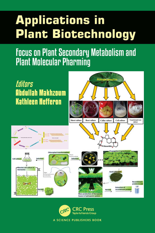 Applications in Plant Biotechnology (Focus on Plant Secondary Metabolism and Plant Molecular Pharming) by Abdullah Makhzoum, Kathleen Hefferon, 9781032398242