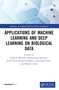 Applications of Machine Learning and Deep Learning on Biological Data by Faheem Masoodi, Mohammad Quasim, Syed Bukhari, Sarvottam Dixit, Shadab Alam, 9781032358260