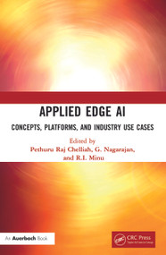 Applied Edge AI (Concepts, Platforms, and Industry Use Cases) by Pethuru Raj, G. Nagarajan, R.I. Minu, 9781032217284