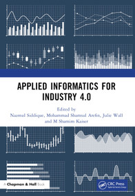 Applied Informatics for Industry 4.0 by Nazmul Siddique, Mohammad Shamsul Arefin, Julie Wall, M Shamim Kaiser, 9781032187501