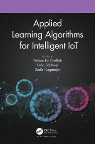 Applied Learning Algorithms for Intelligent IoT by Pethuru Raj Chelliah, Usha Sakthivel, Susila Nagarajan, 9781032113210