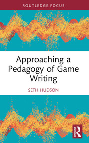 Approaching a Pedagogy of Game Writing - 9781032234502 by Seth Hudson, 9781032234502