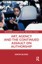 Art, Agency and the Continued Assault on Authorship by Simon Blond, 9780367643720