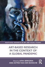 Art-Based Research in the Context of a Global Pandemic by Usva Seregina, Astrid Van den Bossche, 9780367772642