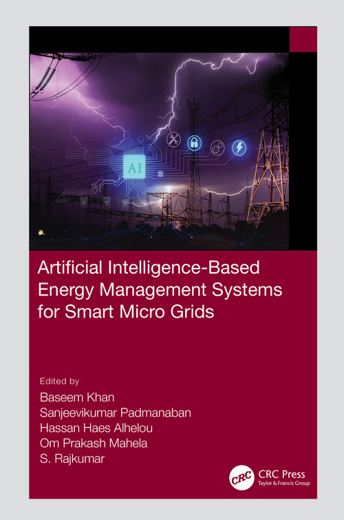 Artificial Intelligence-Based Energy Management Systems for Smart Microgrids by Baseem Khan, Sanjeevikumar Padmanaban, Hassan Haes Alhelou, Om Prakash Mahela, S. Rajkumar, 9781032268835
