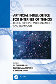 Artificial Intelligence for Internet of Things (Design Principle, Modernization, and Techniques) by N. Thillaiarasu, Suman Lata Tripathi, V. Dhinakaran, 9781032371986
