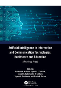 Artificial Intelligence in Information and Communication Technologies, Healthcare and Education (A Roadmap Ahead) by Parikshit N Mahalle, Rajendra S Talware, Ganesh C Patil, Sachin R Sakhare, Yogesh H Dandawate, Pravin R Futane, 9781032379562