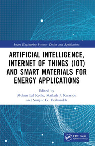 Artificial Intelligence, Internet of Things (IoT) and Smart Materials for Energy Applications by Mohan Lal Kolhe, Kailash J. Karande, Sampat G. Deshmukh, 9781032115030