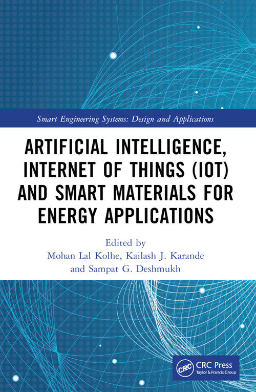 Artificial Intelligence, Internet of Things (IoT) and Smart Materials for Energy Applications by Mohan Lal Kolhe, Kailash J. Karande, Sampat G. Deshmukh, 9781032115030