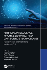 Artificial Intelligence, Machine Learning, and Data Science Technologies (Future Impact and Well-Being for Society 5.0) by Neeraj Mohan, Ruchi Singla, Priyanka Kaushal, Seifedine Kadry, 9780367720926