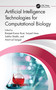 Artificial Intelligence Technologies for Computational Biology by Ranjeet Kumar Rout, Saiyed Umer, Sabha Sheikh, Amrit Lal Sangal, 9781032160023