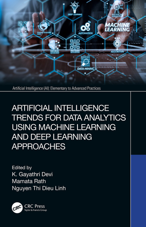 Artificial Intelligence Trends for Data Analytics Using Machine Learning and Deep Learning Approaches by K. Gayathri Devi, Mamata Rath, Nguyen Thi Dieu Linh, 9780367549015
