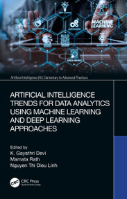 Artificial Intelligence Trends for Data Analytics Using Machine Learning and Deep Learning Approaches by K. Gayathri Devi, Mamata Rath, Nguyen Thi Dieu Linh, 9780367549015