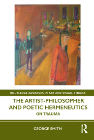 The Artist-Philosopher and Poetic Hermeneutics (On Trauma) - 9781032197869 by George Smith, 9781032197869