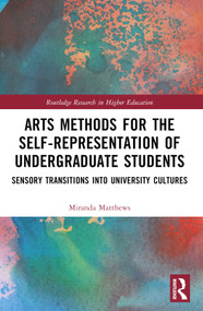 Arts Methods for the Self-Representation of Undergraduate Students (Sensory Transitions into University Cultures) by Miranda Matthews, 9781032265445