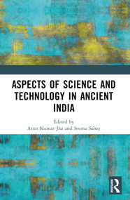 Aspects of Science and Technology in Ancient India by Arun Kumar Jha, Seema Sahay, 9781032441382