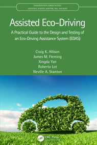 Assisted Eco-Driving (A Practical Guide to the Design and Testing of an Eco-Driving Assistance System (EDAS)) by Craig K. Allison, James M. Fleming, Xingda Yan, Roberto Lot, Neville A. Stanton, 9780367532635