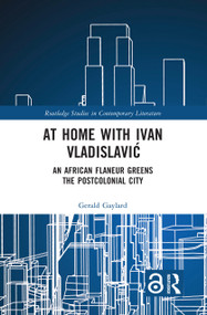 At Home with Ivan Vladislavić (An African Flaneur Greens the Postcolonial City) - 9781032332925 by Gerald Gaylard, 9781032332925