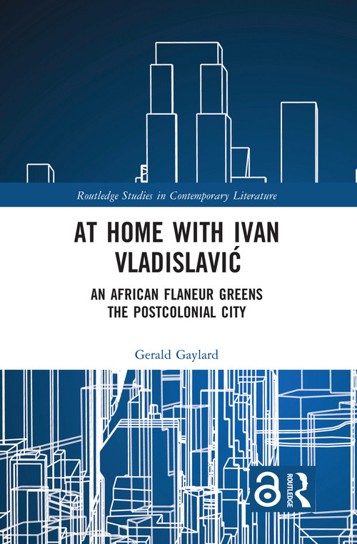 At Home with Ivan Vladislavić (An African Flaneur Greens the Postcolonial City) - 9781032332925 by Gerald Gaylard, 9781032332925