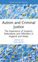 Autism and Criminal Justice (The Experience of Suspects, Defendants and Offenders in England and Wales) - 9781032164878 by Tom Smith, 9781032164878