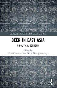 Beer in East Asia (A Political Economy) by Paul Chambers, Nithi Nuangjamnong, 9781032253282