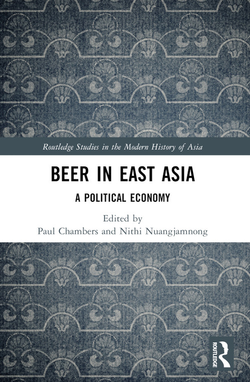 Beer in East Asia (A Political Economy) by Paul Chambers, Nithi Nuangjamnong, 9781032253282