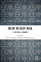 Beer in East Asia (A Political Economy) by Paul Chambers, Nithi Nuangjamnong, 9781032253282