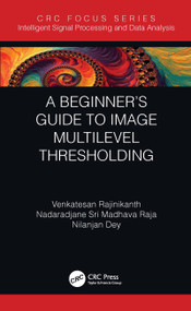 A Beginner's Guide to Multilevel Image Thresholding by Venkatesan Rajinikanth, Nadaradjane Sri Madhava Raja, Nilanjan Dey, 9780367503178