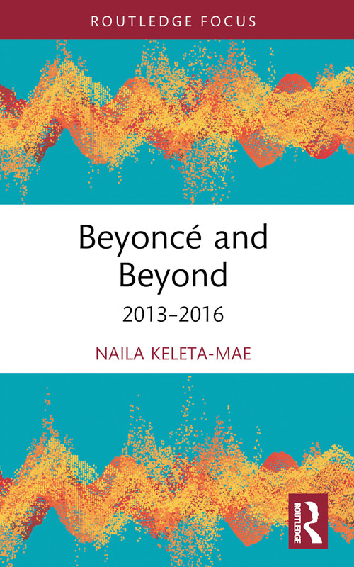 Beyoncé and Beyond (2013-2016) - 9781032491950 by Naila Keleta-Mae, 9781032491950