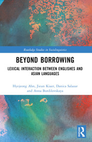 Beyond Borrowing (Lexical Interaction between Englishes and Asian Languages) by Hyejeong Ahn, Jieun Kiaer, Danica Salazar, Anna Bordilovskaya, 9781032459547