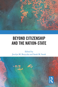 Beyond Citizenship and the Nation-State by Jocelyn M. Boryczka, Sarah M. Surak, 9781032506401