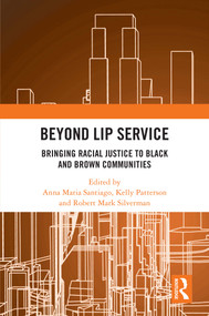 Beyond Lip Service (Bringing Racial Justice to Black and Brown Communities) by Anna Maria Santiago, Kelly Patterson, Robert Mark Silverman, 9781032415420