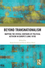 Beyond Transnationalism (Mapping the Spatial Contours of Political Activism in Europe's Long 1970s) by Sonja Levsen, Kiran Klaus Patel, 9781032447063
