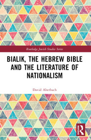 Bialik, the Hebrew Bible and the Literature of Nationalism - 9781032412504 by David Aberbach, 9781032412504