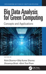 Big Data Analysis for Green Computing (Concepts and Applications) by Rohit Sharma, Dilip Kumar Sharma, Dhowmya Bhatt, Binh Thai Pham, 9781032053066