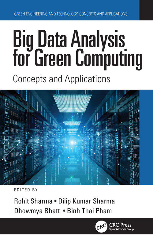 Big Data Analysis for Green Computing (Concepts and Applications) by Rohit Sharma, Dilip Kumar Sharma, Dhowmya Bhatt, Binh Thai Pham, 9781032053066