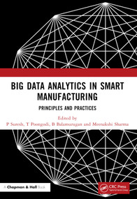 Big Data Analytics in Smart Manufacturing (Principles and Practices) by P Suresh, T Poongodi, B Balamurugan, Meenakshi Sharma, 9781032065533